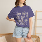 These Shoes Aren't Made For Walking Tee