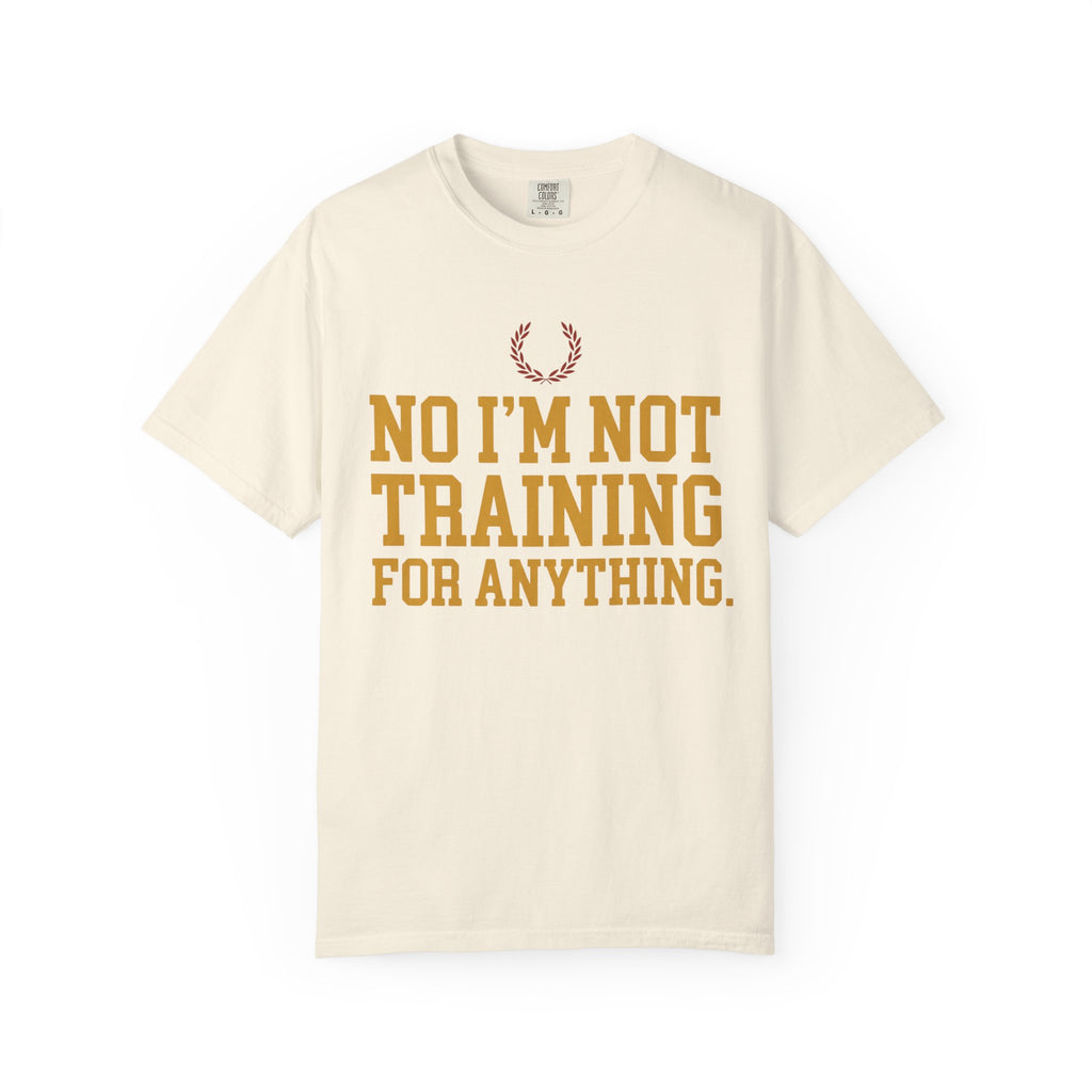 Not Training for Anything Tee