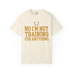 Not Training for Anything Tee