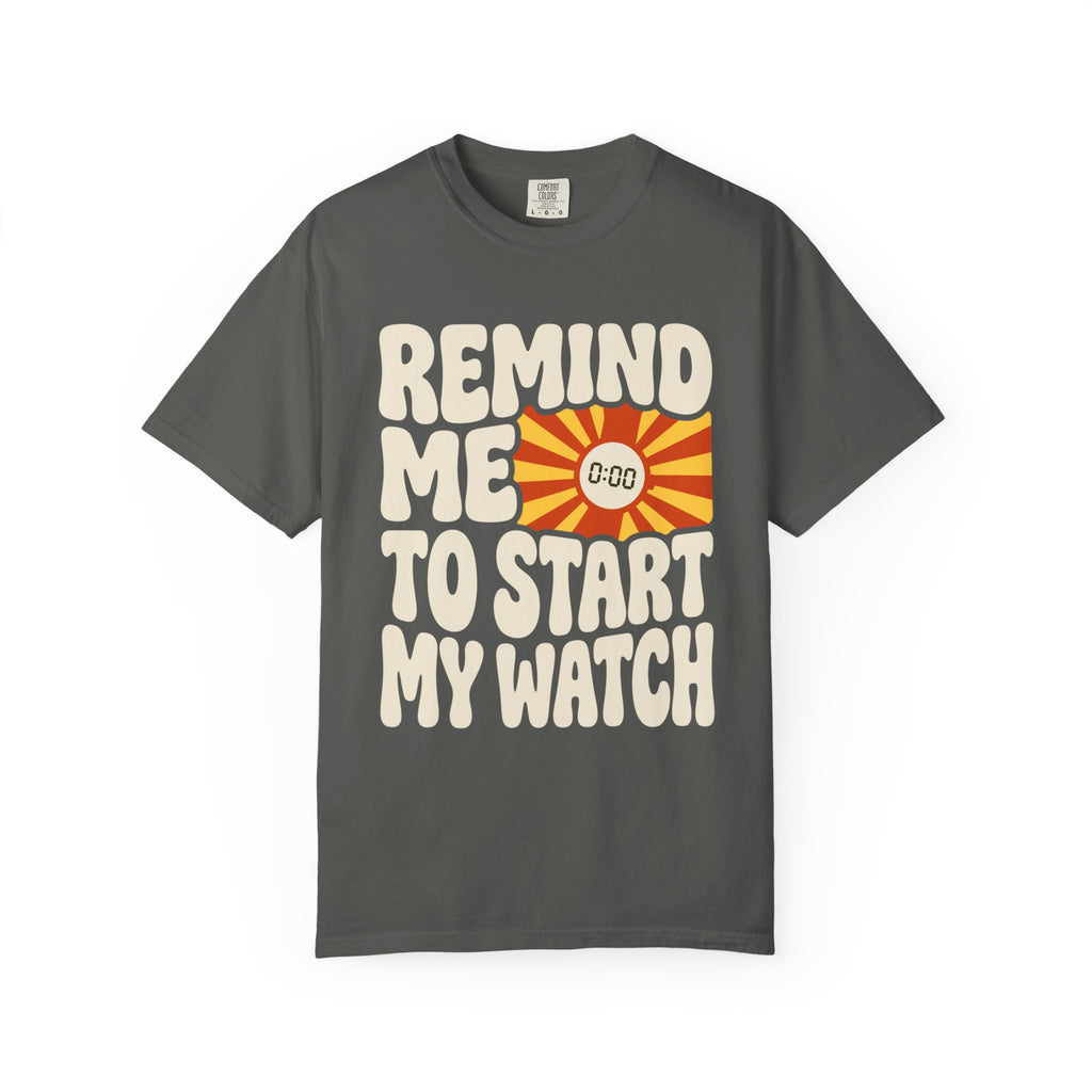Remind Me to Start My Watch Tee
