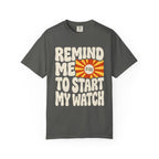 Remind Me to Start My Watch Tee