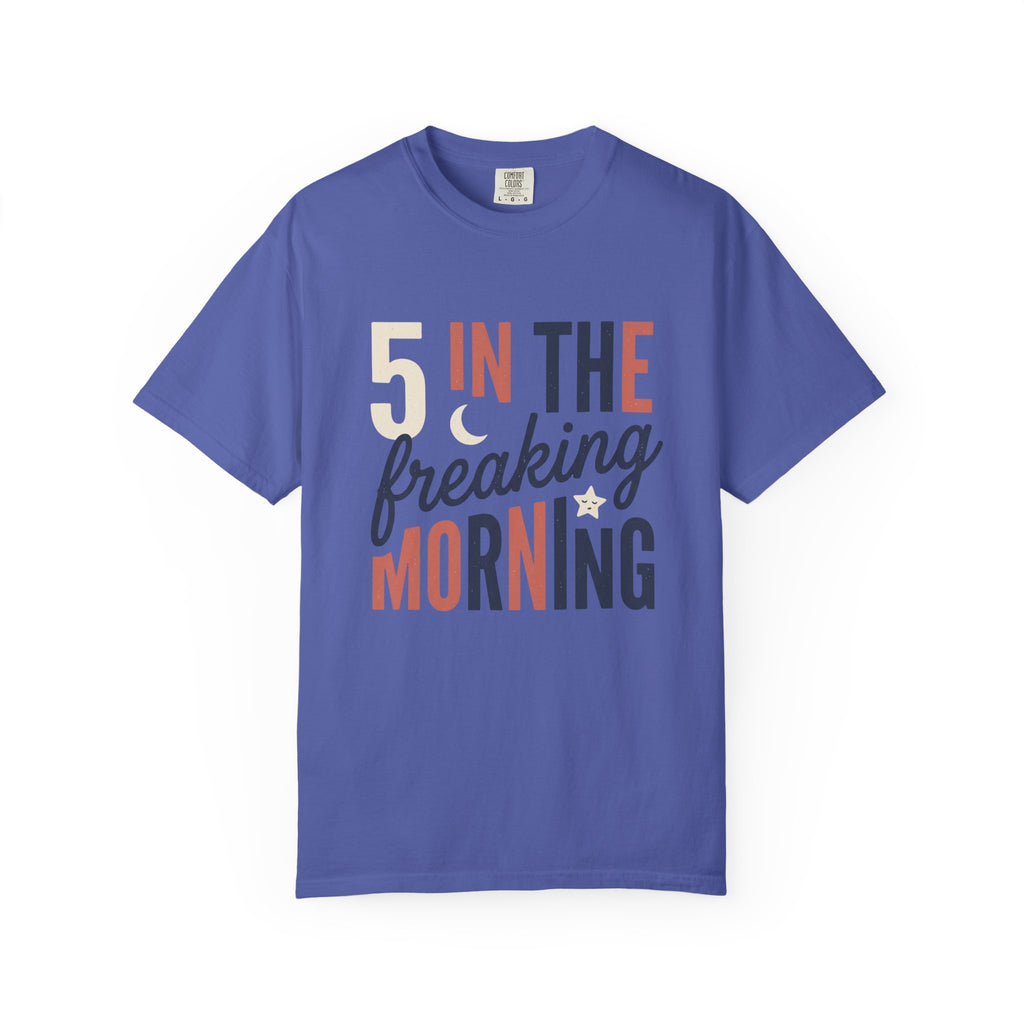 5 In the Freaking Morning Tee