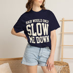 Hair Would Only Slow Me Down Tee
