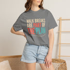 Walk Breaks Are Part of the Plan Tee