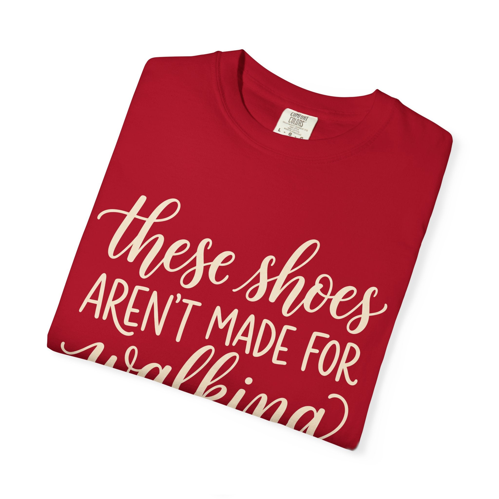 These Shoes Aren't Made For Walking Tee
