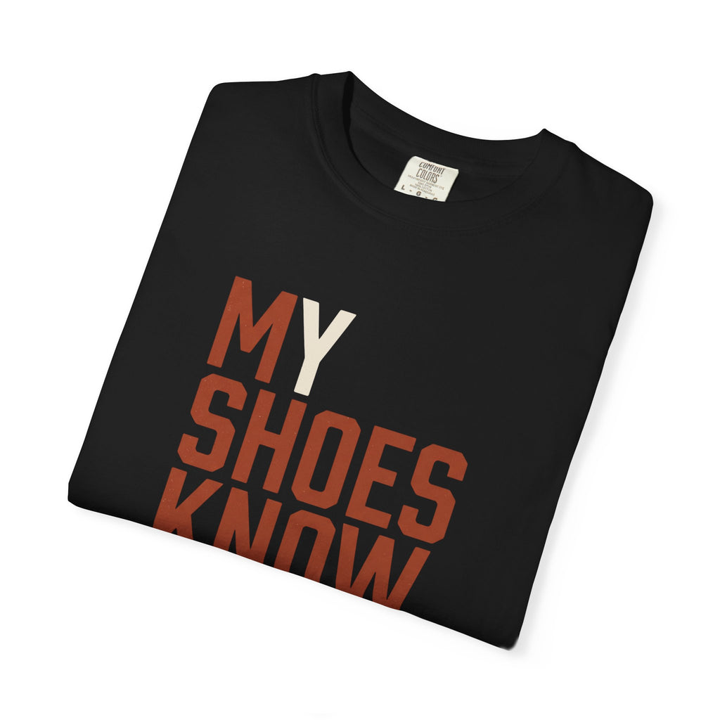 My Shoes Know Me Tee