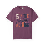 5 In the Freaking Morning Tee
