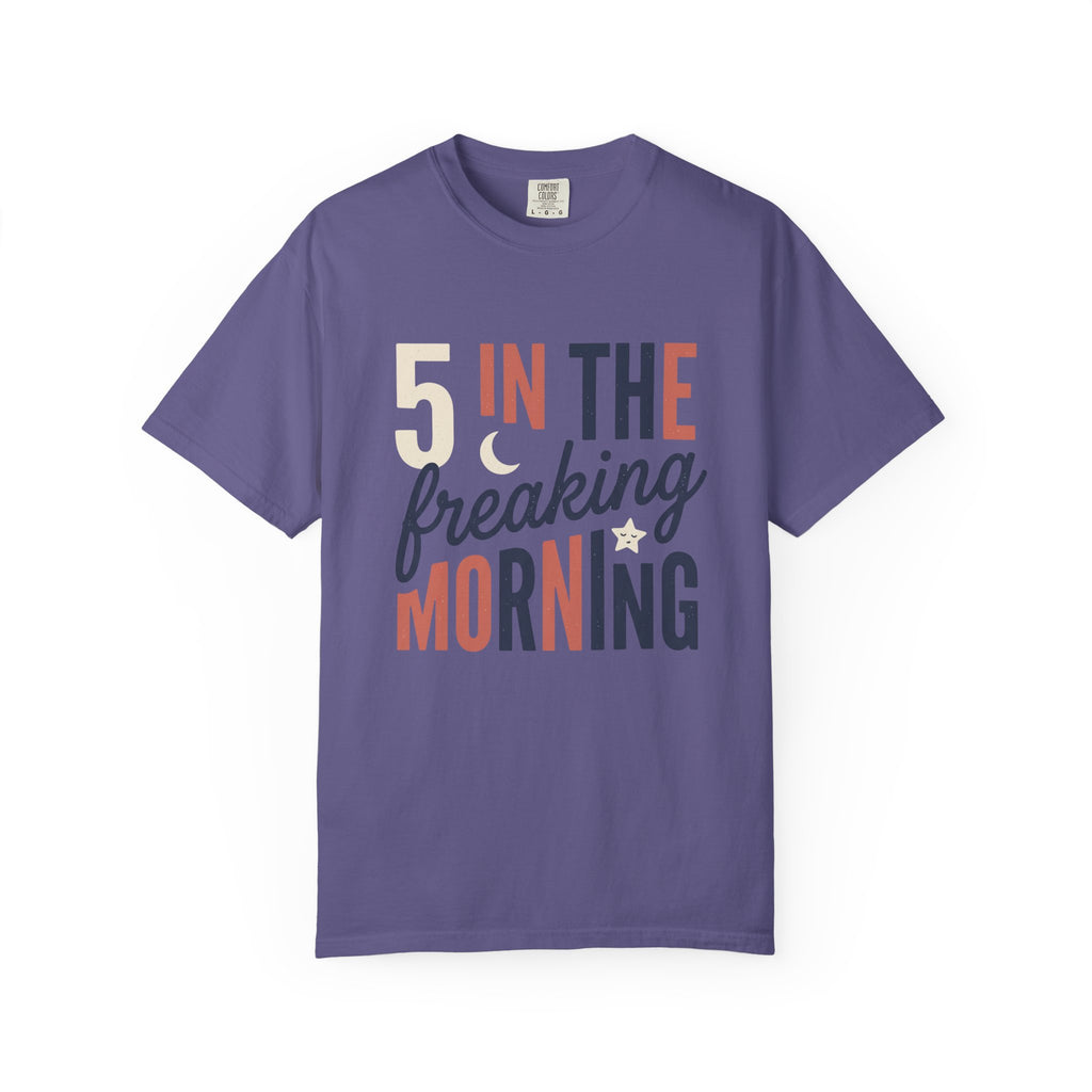 5 In the Freaking Morning Tee