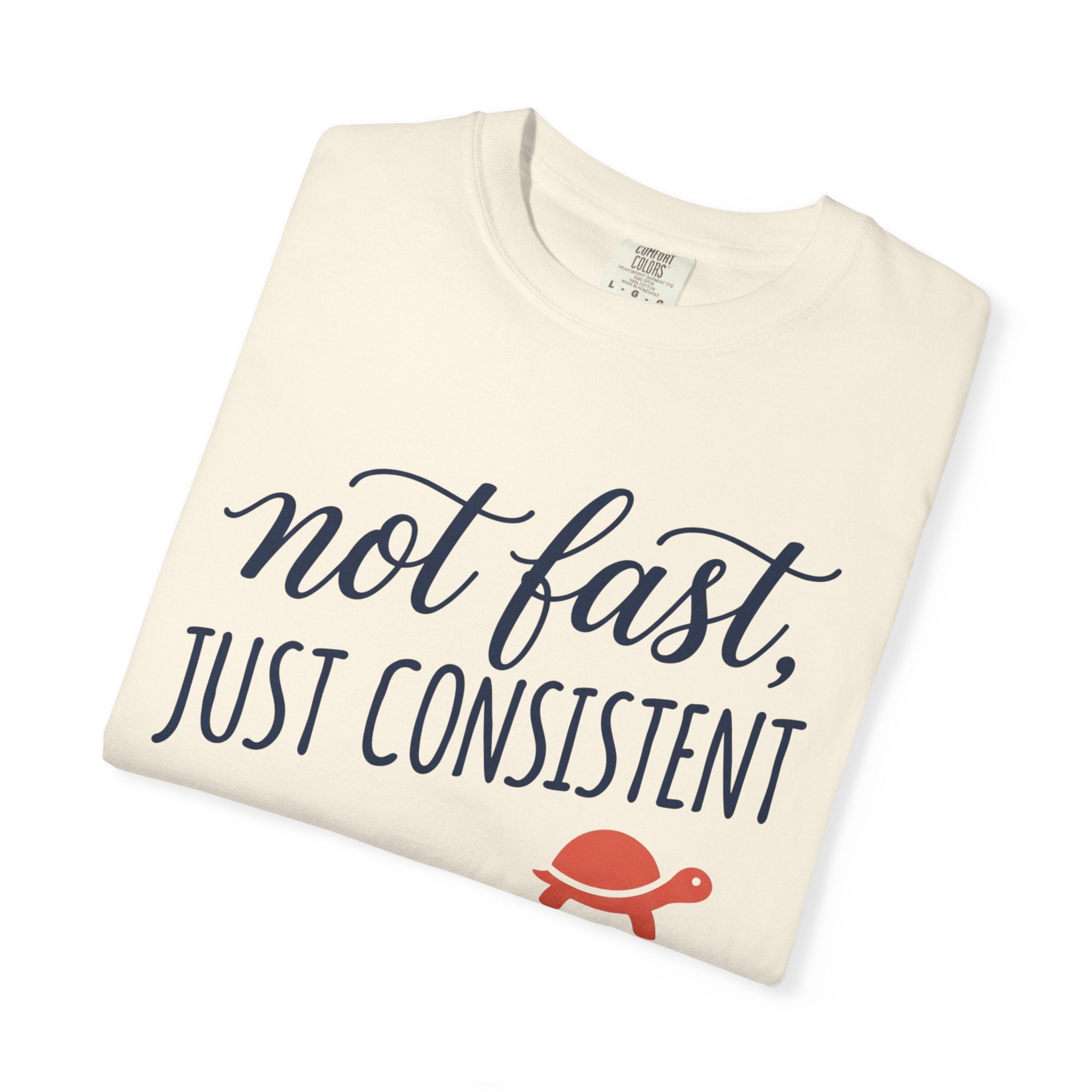 Not Fast, Just Consistent Tee