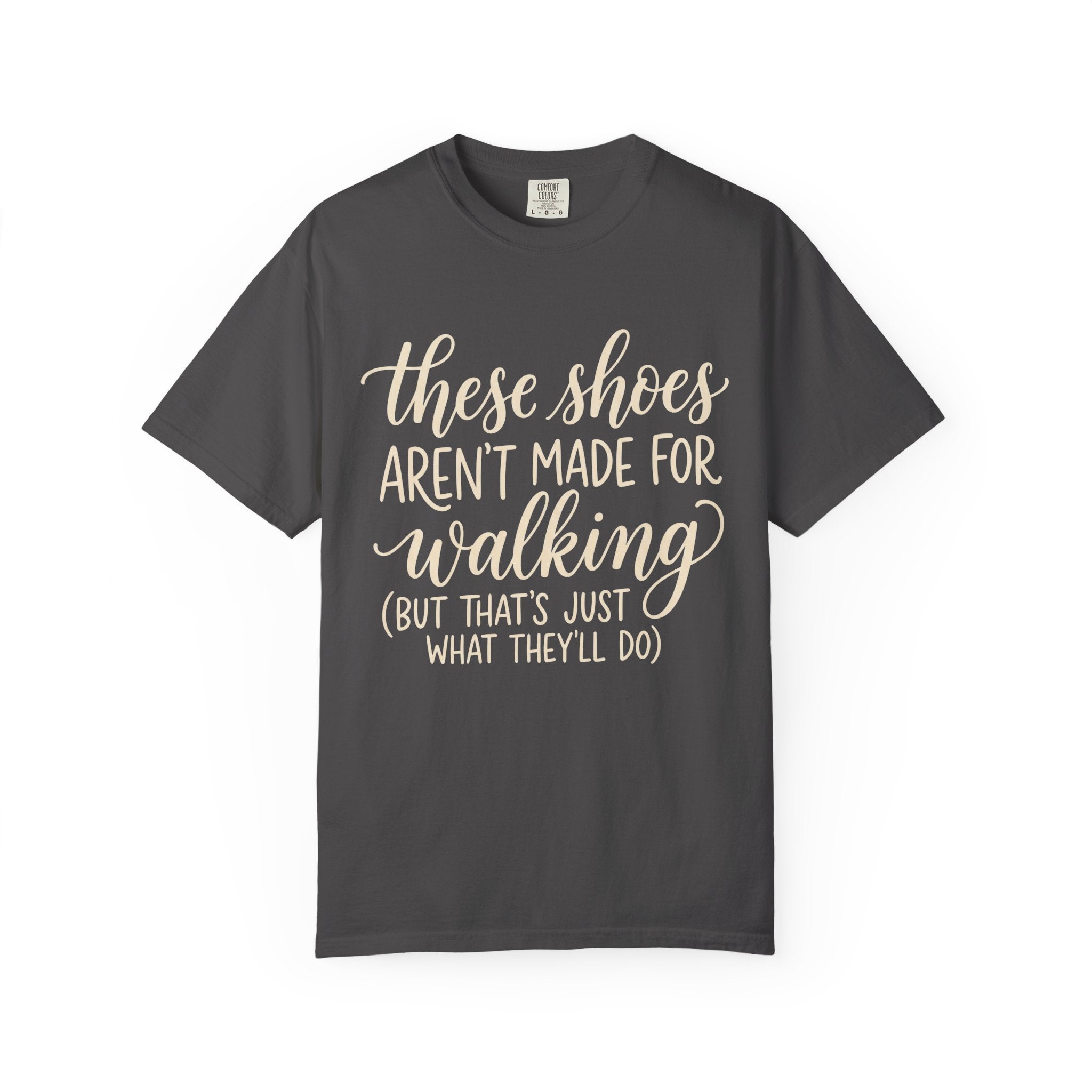 These Shoes Aren't Made For Walking Tee