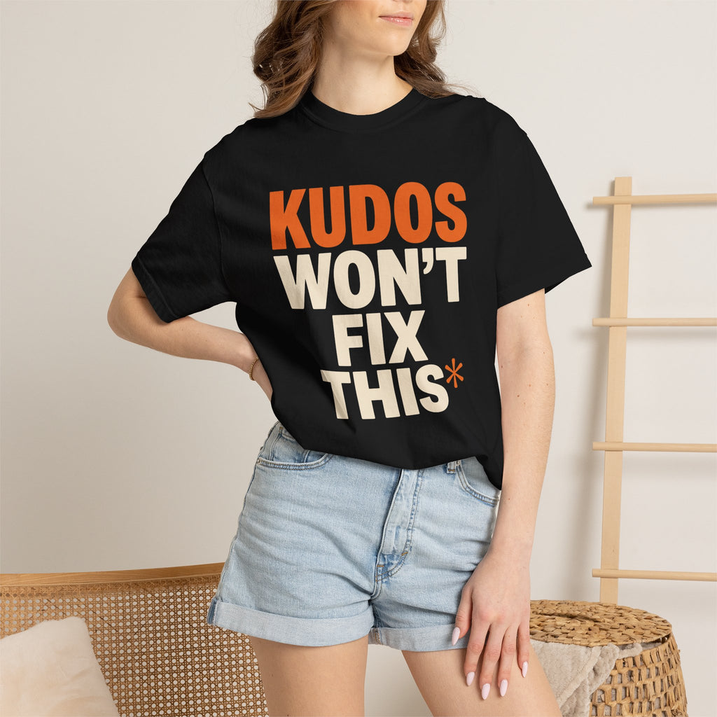 Kudos Won't Fix This Tee