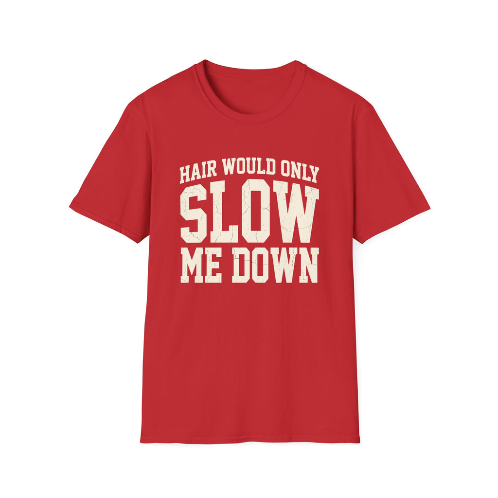Hair Would Slow Me Down T-Shirt