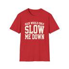 Hair Would Slow Me Down T-Shirt