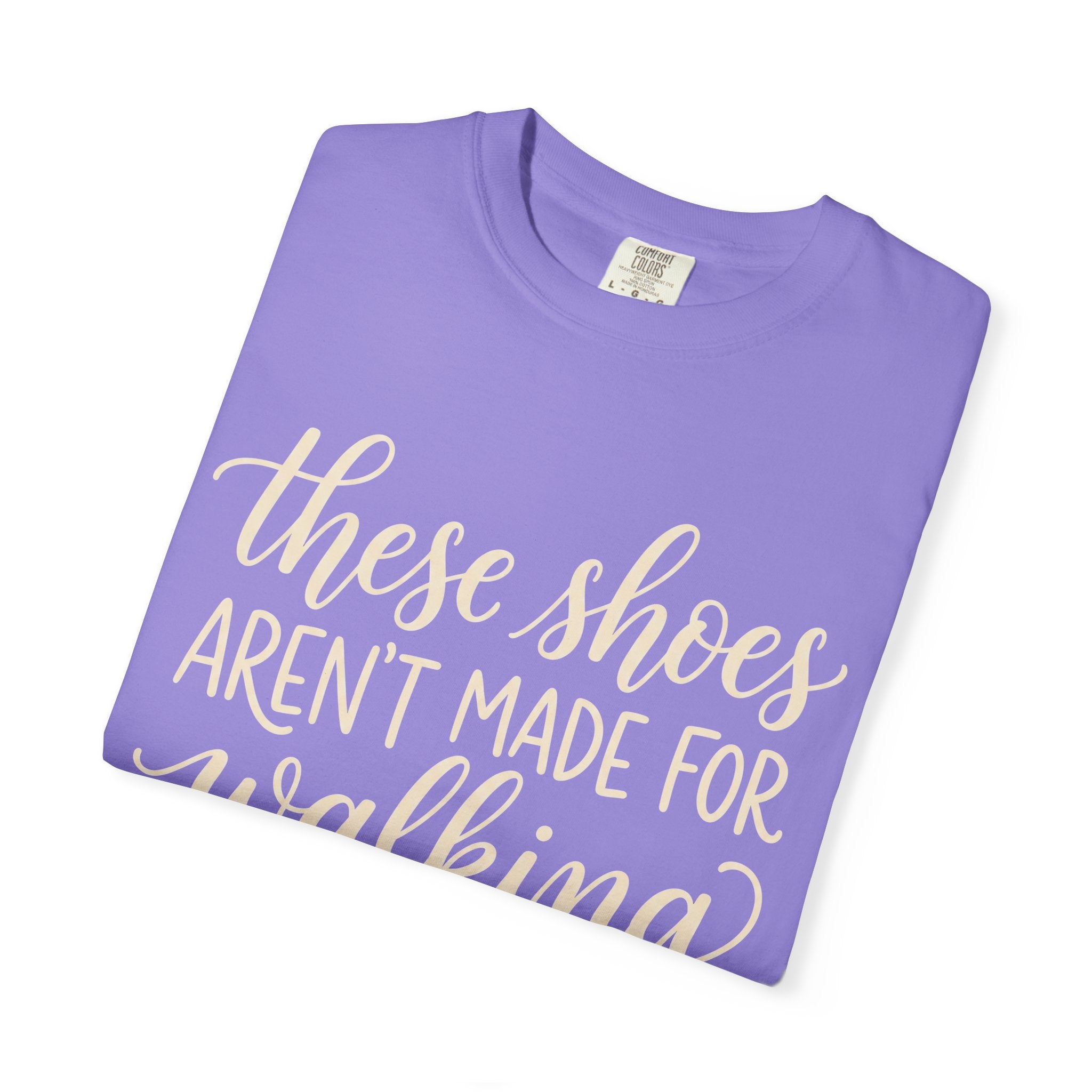 These Shoes Aren't Made For Walking Tee