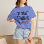 I'l Start Training Monday Tee