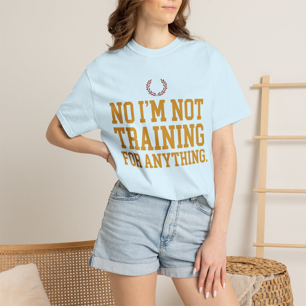 Not Training for Anything Tee
