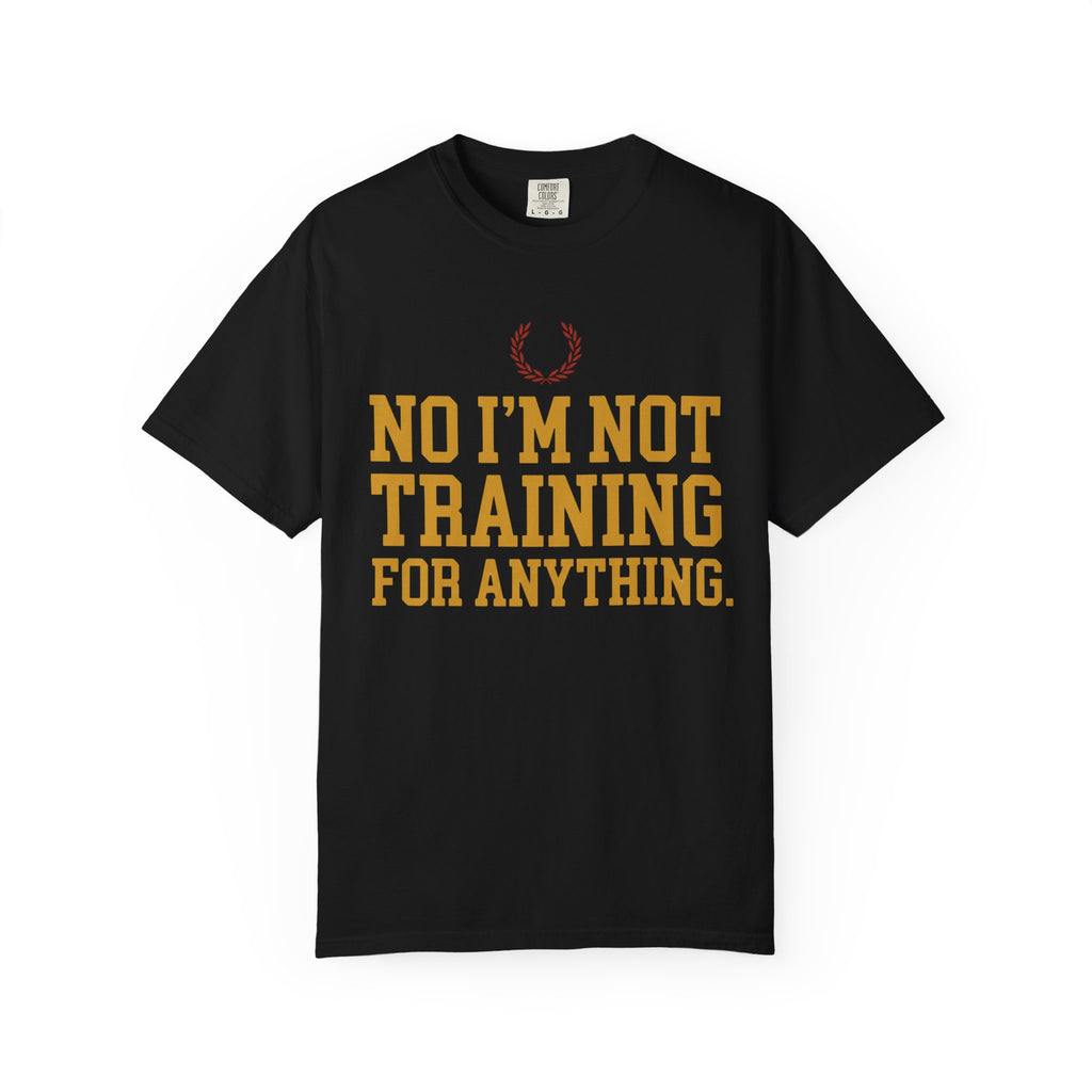 Not Training for Anything Tee