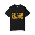 Not Training for Anything Tee