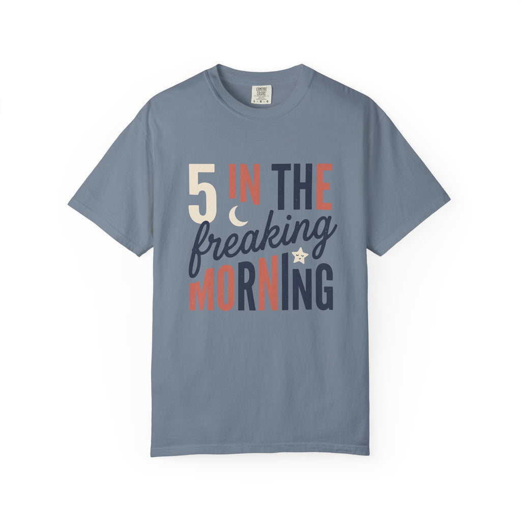 5 In the Freaking Morning Tee