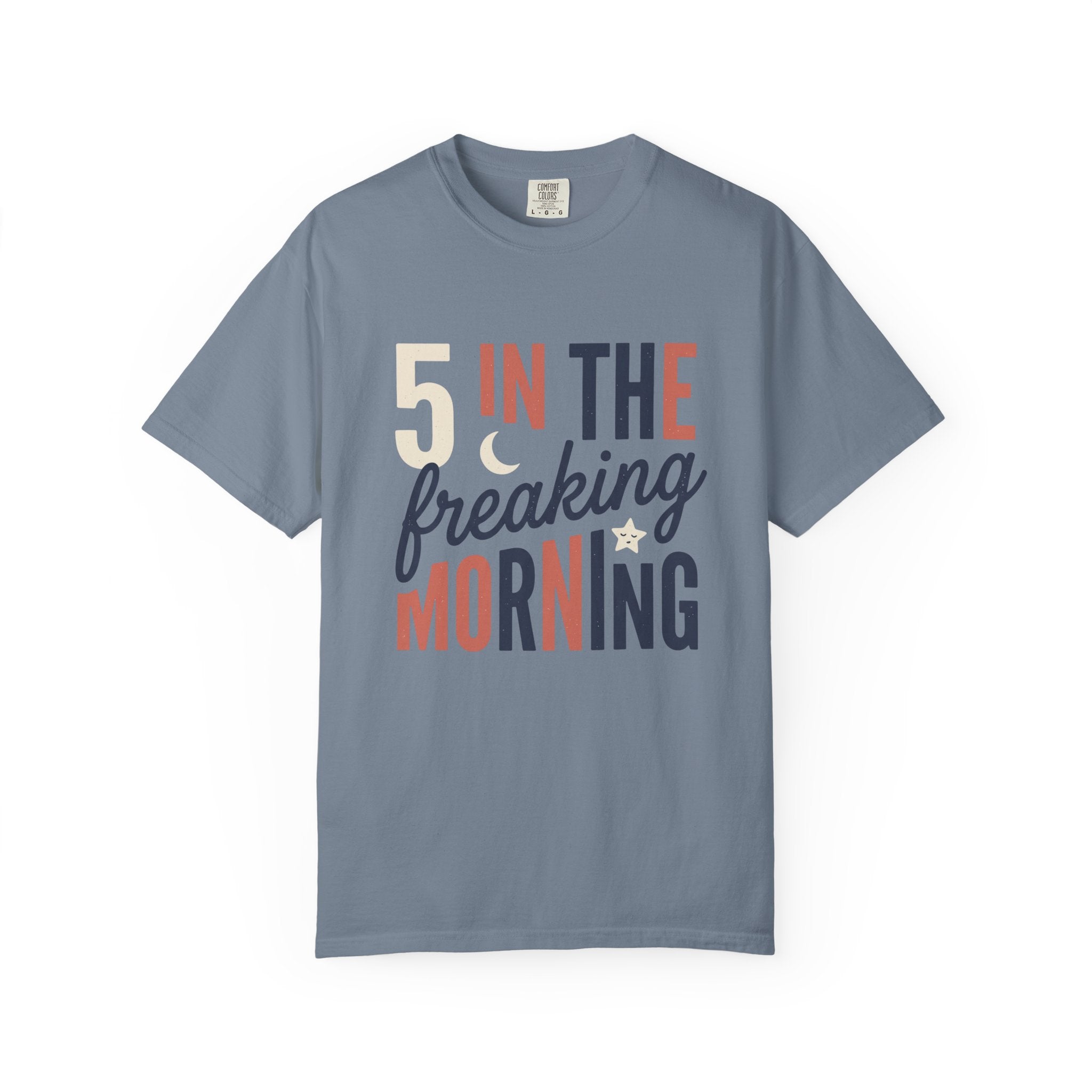 5 In the Freaking Morning Tee