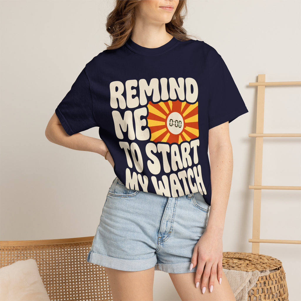 Remind Me to Start My Watch Tee