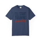 I'l Start Training Monday Tee