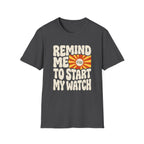 Remind Me To Start My Watch T-Shirt
