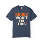 Kudos Won't Fix This Tee