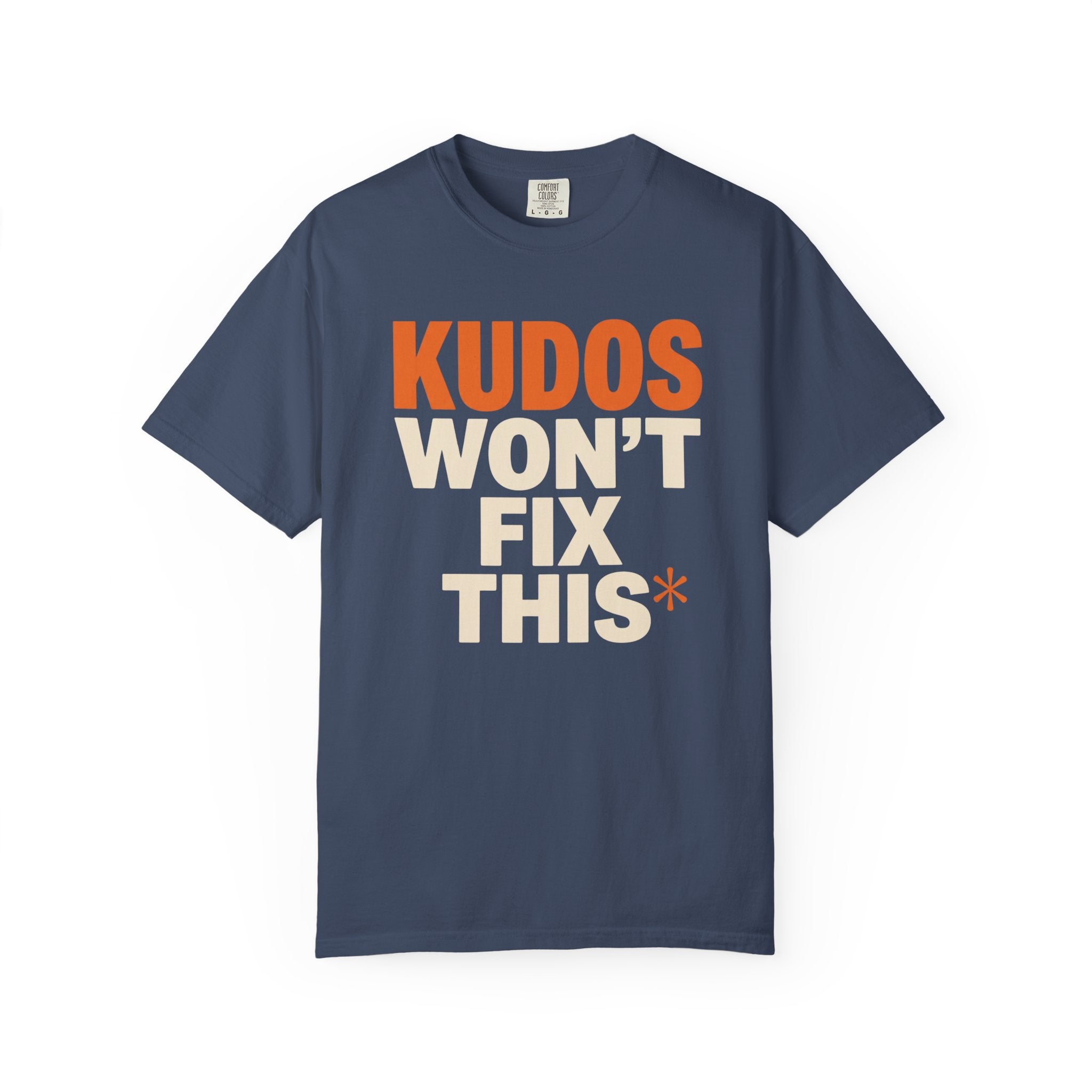 Kudos Won't Fix This Tee