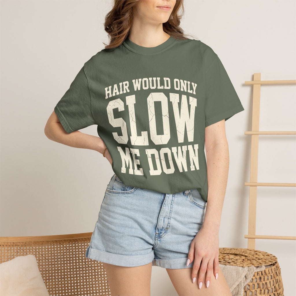 Hair Would Only Slow Me Down Tee