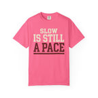 Slow is Still a Pace Tee