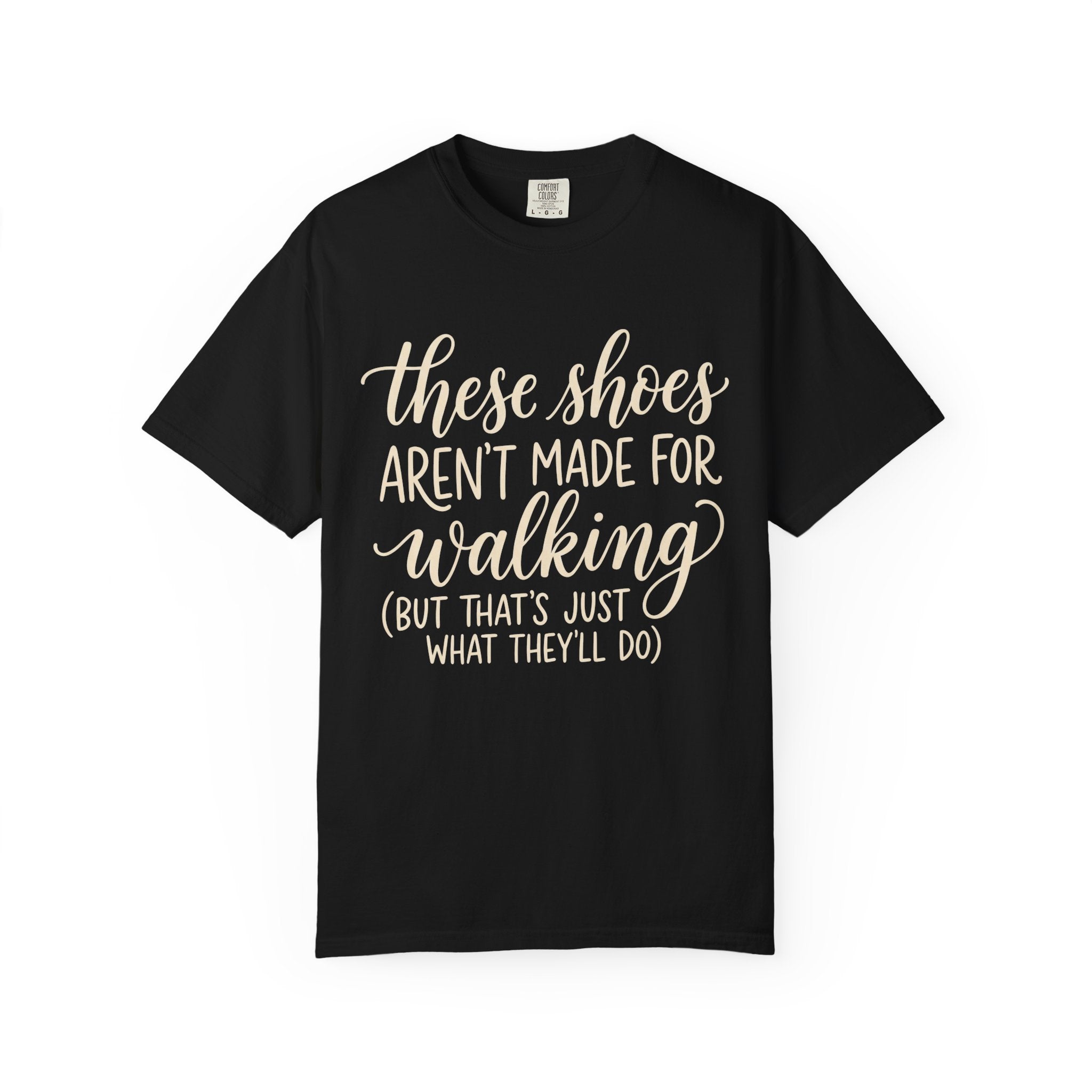 These Shoes Aren't Made For Walking Tee