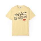 Not Fast, Just Consistent Tee