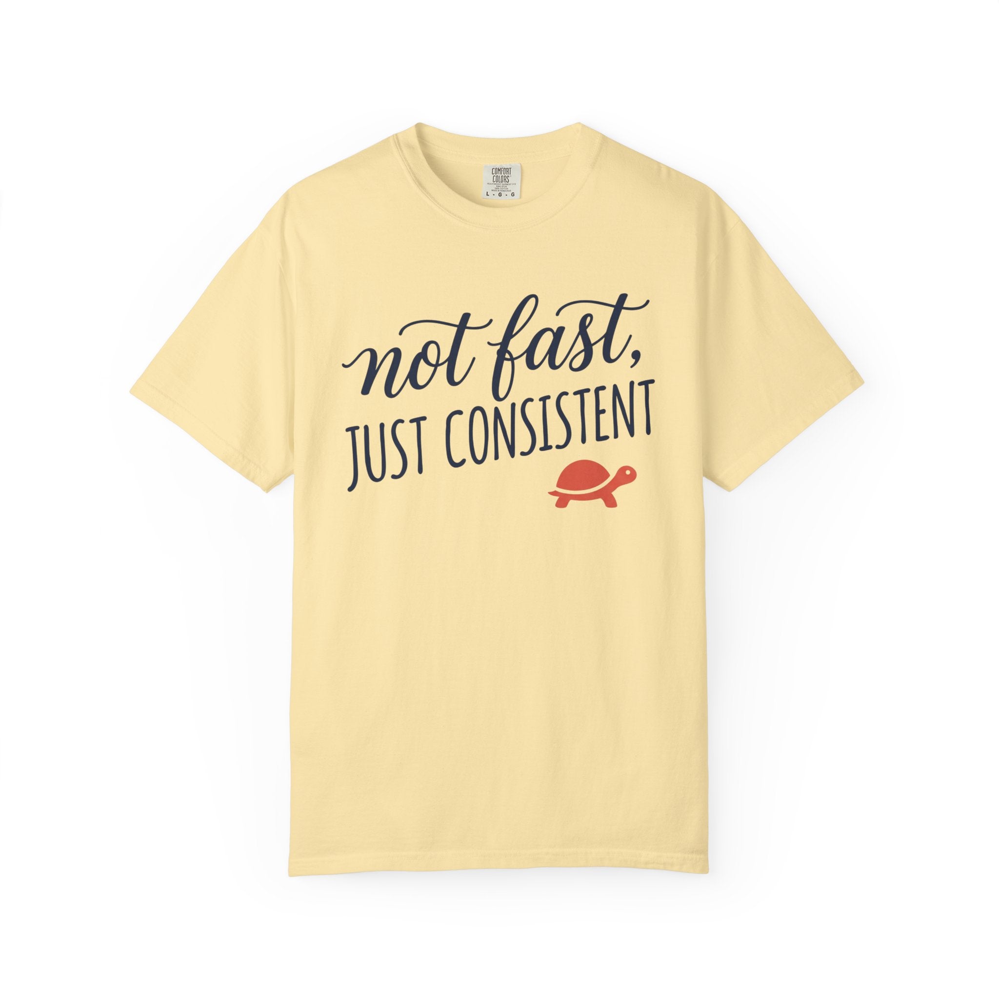 Not Fast, Just Consistent Tee