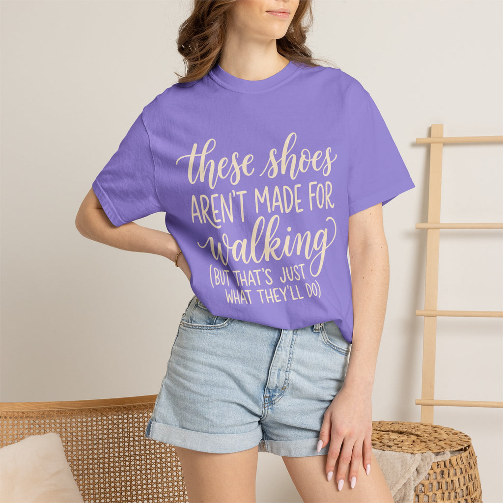 These Shoes Aren't Made For Walking Tee
