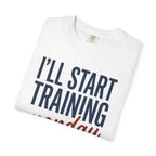 I'l Start Training Monday Tee