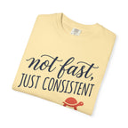 Not Fast, Just Consistent Tee