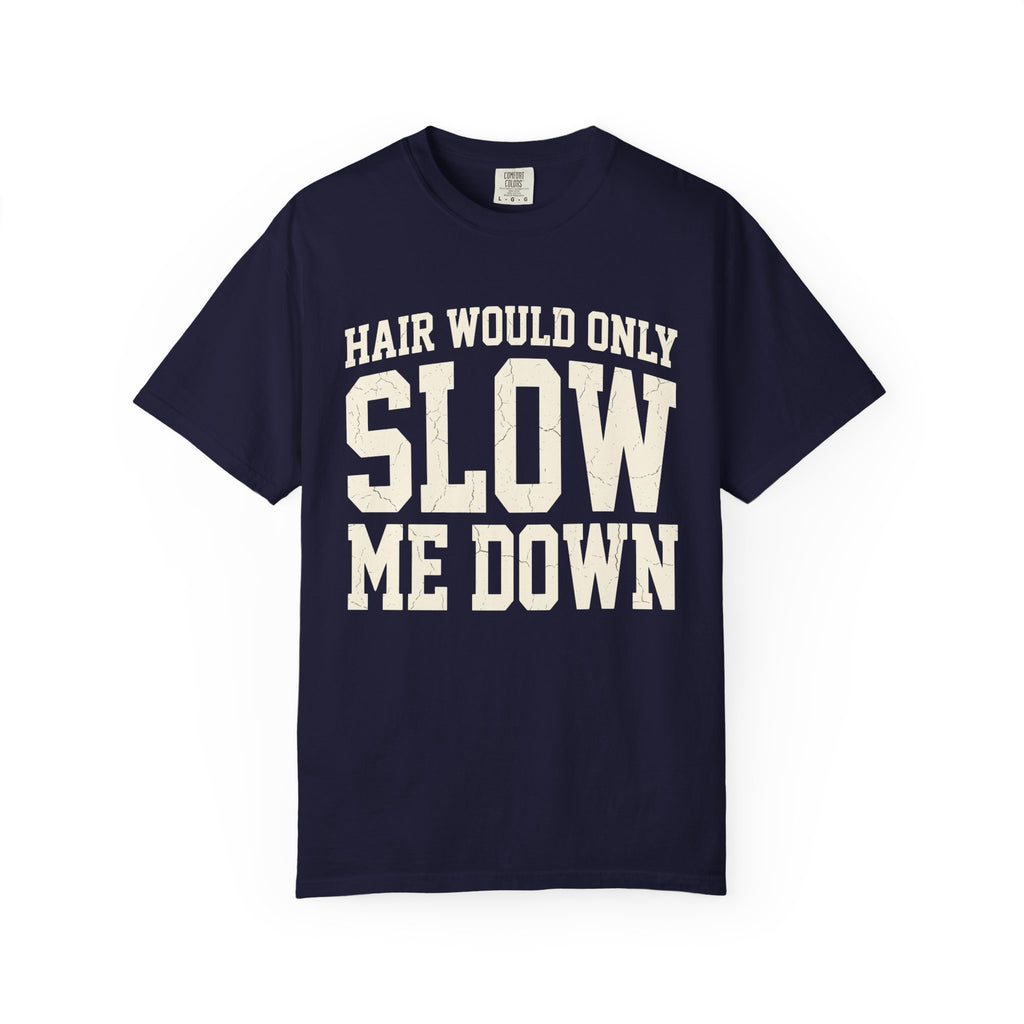 Hair Would Only Slow Me Down Tee
