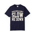 Hair Would Only Slow Me Down Tee