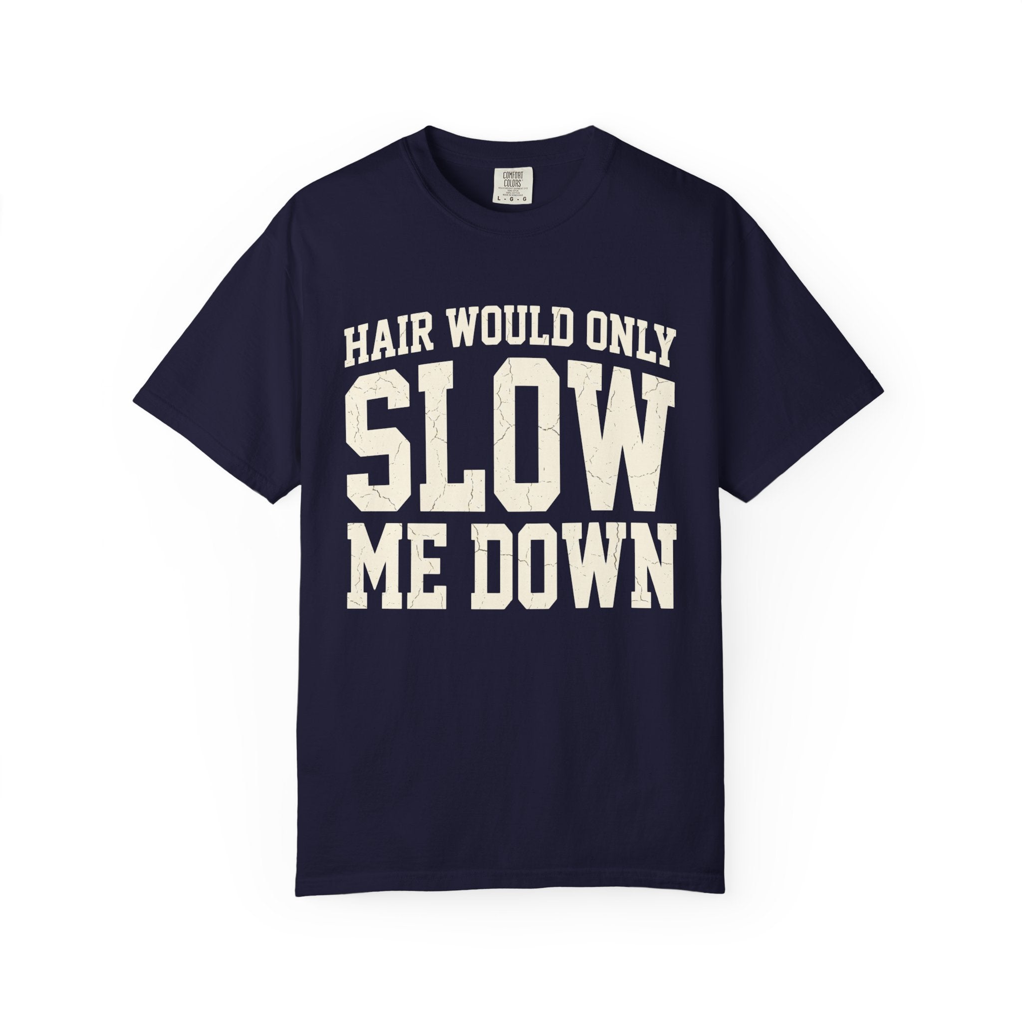 Hair Would Only Slow Me Down Tee