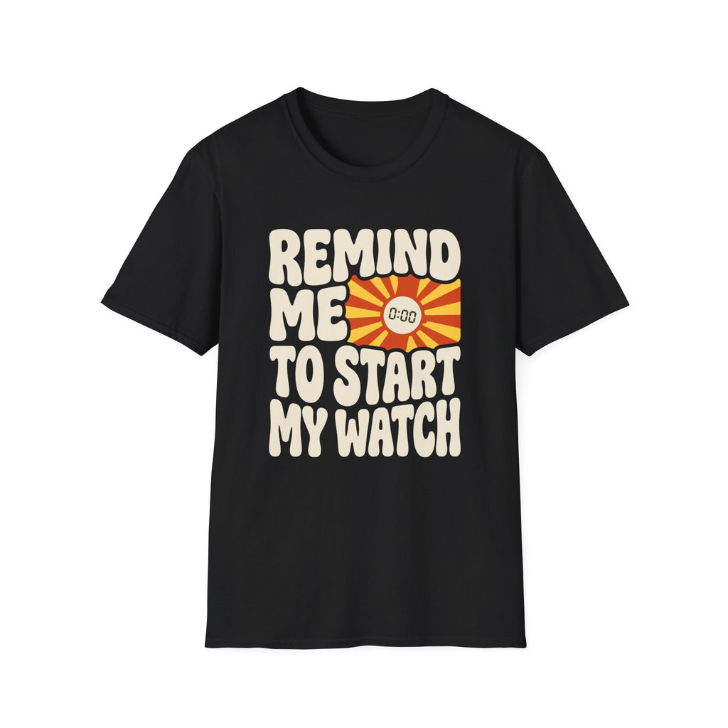 Remind Me To Start My Watch T-Shirt