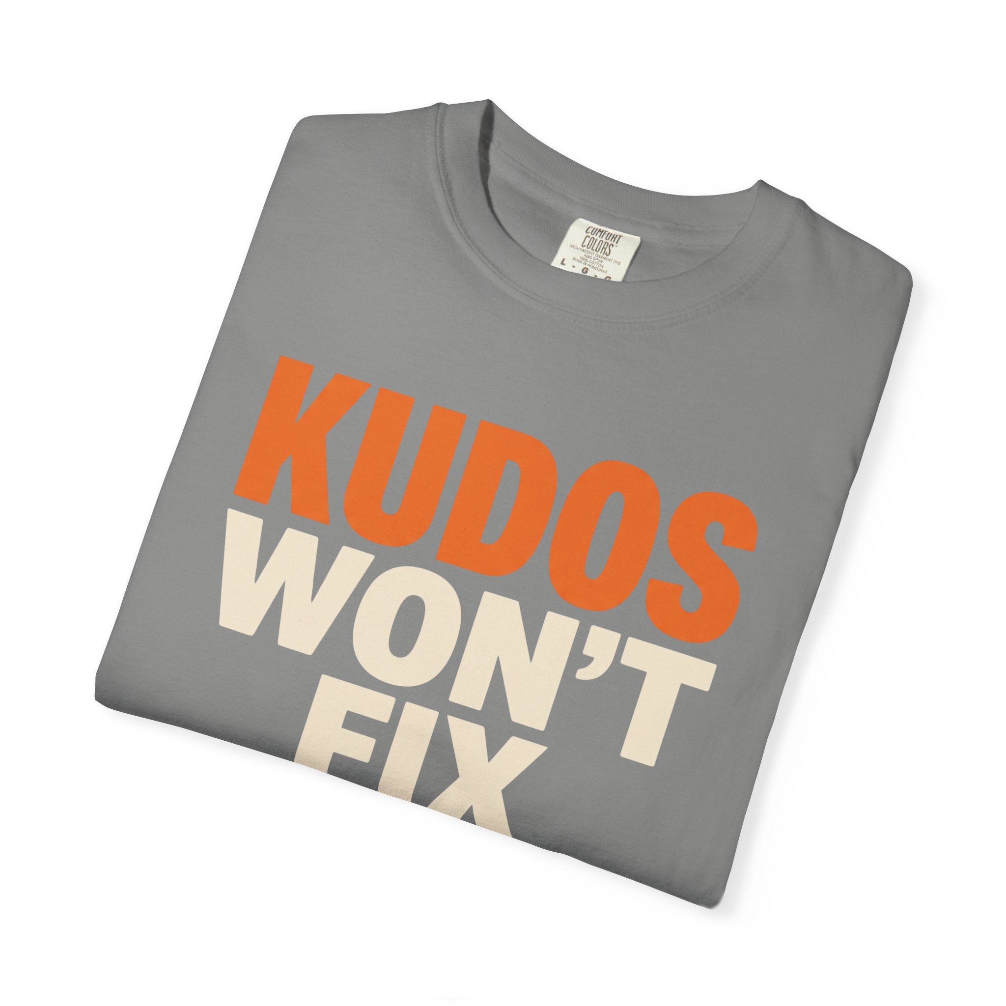 Kudos Won't Fix This Tee
