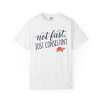 Not Fast, Just Consistent Tee