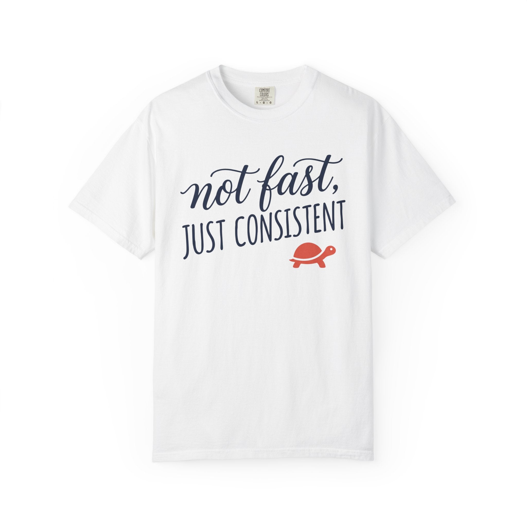 Not Fast, Just Consistent Tee