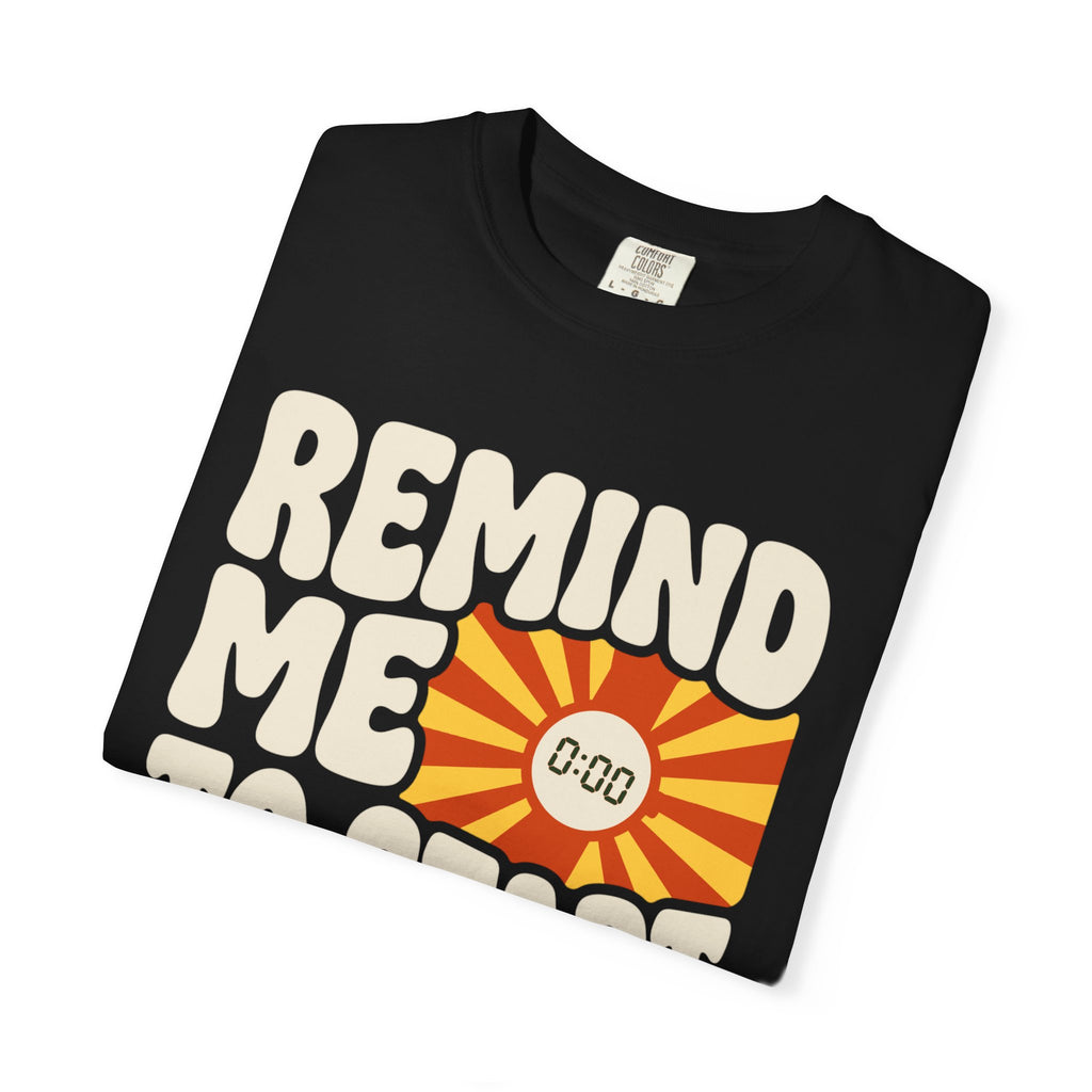 Remind Me to Start My Watch Tee