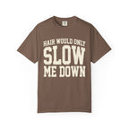Hair Would Only Slow Me Down Tee