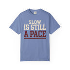 Slow is Still a Pace Tee