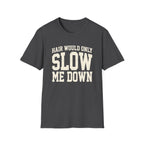 Hair Would Slow Me Down T-Shirt