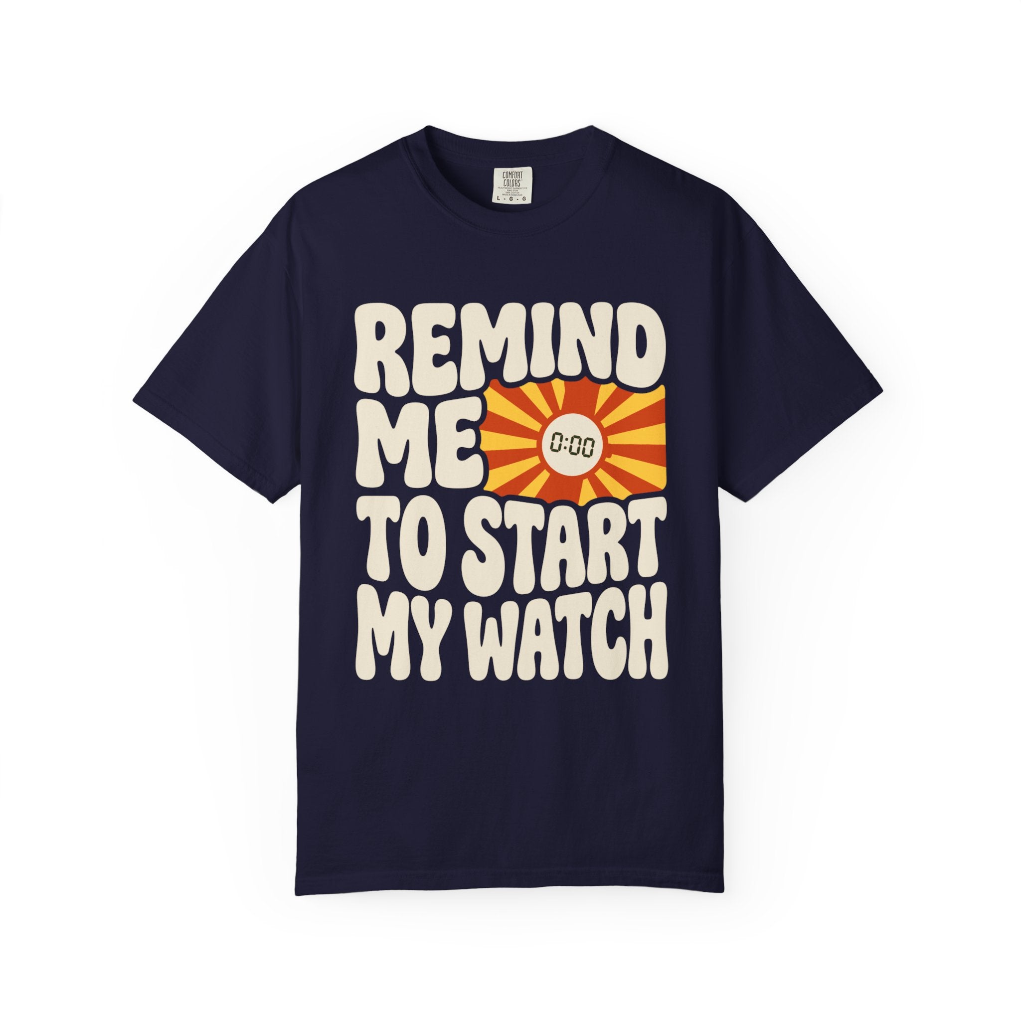 Remind Me to Start My Watch Tee