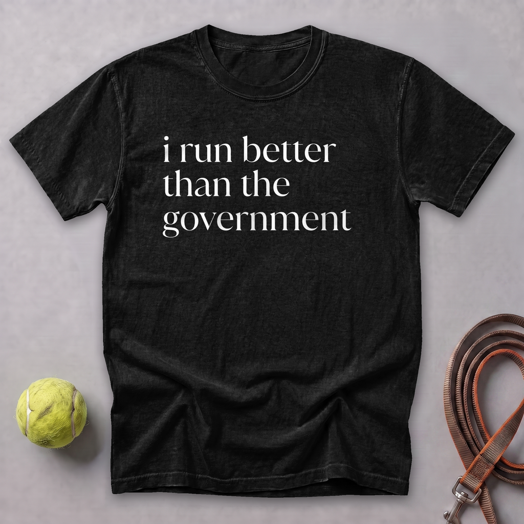 I Run Better Than the Government Tee — Black